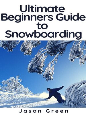cover image of Ultimate Beginners Guide to Snowboarding